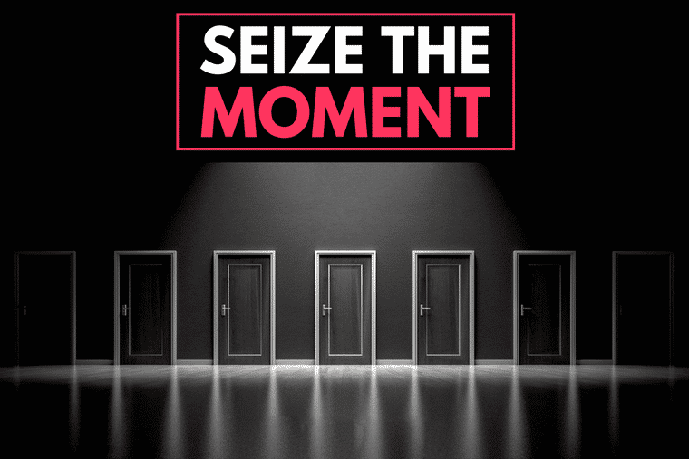 SEIZE THE MOMENT